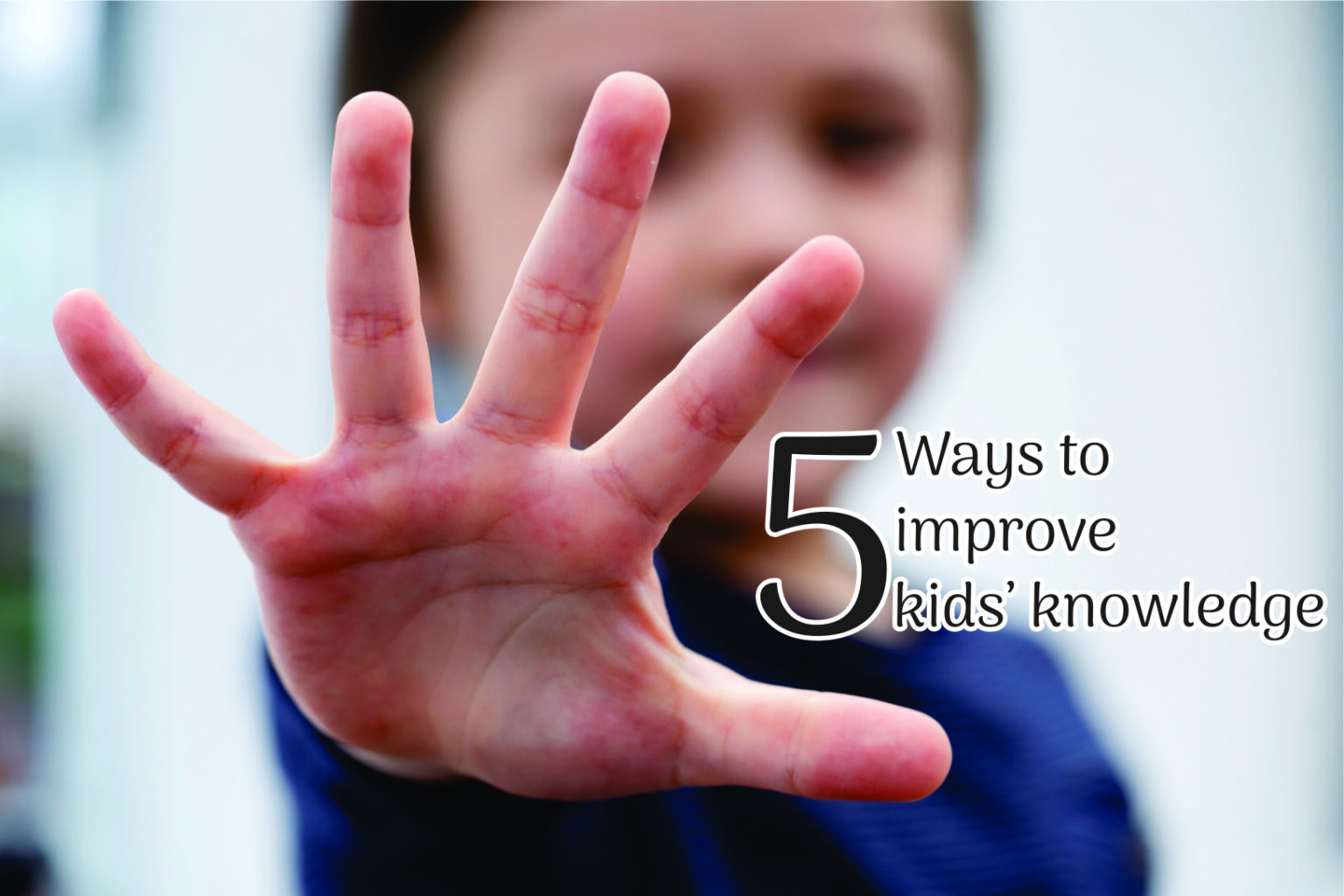 5 Ways to improve kids’ knowledge Kids Knowledge Kids Age